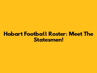 Hobart Football Roster: Meet The Statesmen!