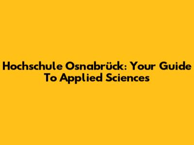 Hochschule Osnabrück: Your Guide To Applied Sciences