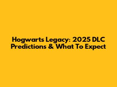 Hogwarts Legacy: 2025 DLC Predictions & What To Expect