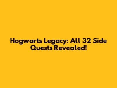 Hogwarts Legacy: All 32 Side Quests Revealed!
