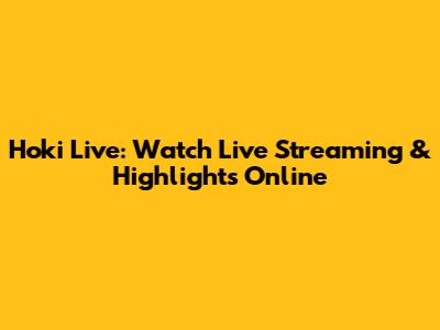 Hoki Live: Watch Live Streaming & Highlights Online