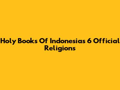 Holy Books Of Indonesia's 6 Official Religions