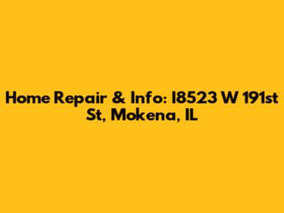 Home Repair & Info: I8523 W 191st St, Mokena, IL