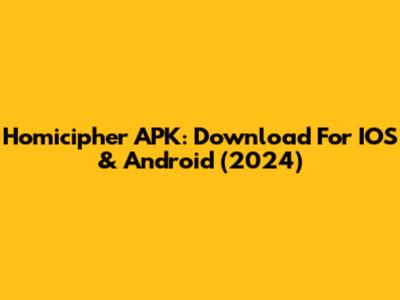 Homicipher APK: Download For IOS & Android (2024)