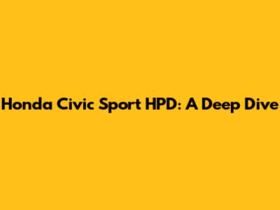 Honda Civic Sport HPD: A Deep Dive