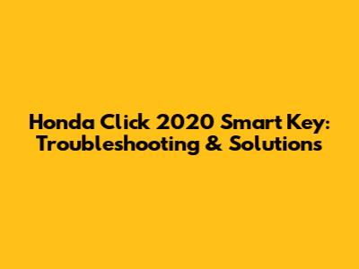 Honda Click 2020 Smart Key: Troubleshooting & Solutions