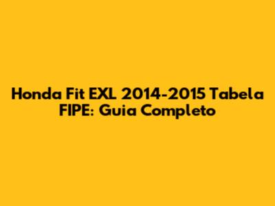 Honda Fit EXL 2014-2015 Tabela FIPE: Guia Completo