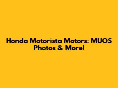 Honda Motorista Motors: MUOS Photos & More!