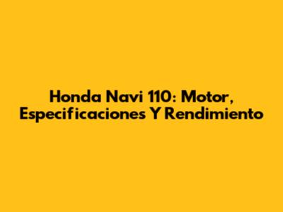 Honda Navi 110: Motor, Especificaciones Y Rendimiento
