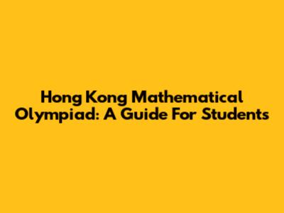 Hong Kong Mathematical Olympiad: A Guide For Students