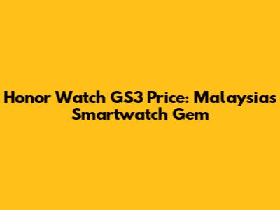 Honor Watch GS3 Price: Malaysia's Smartwatch Gem