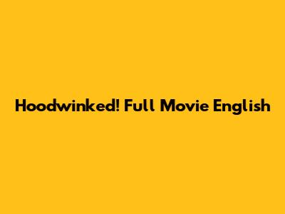 Hoodwinked! Full Movie English