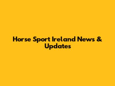 Horse Sport Ireland News & Updates