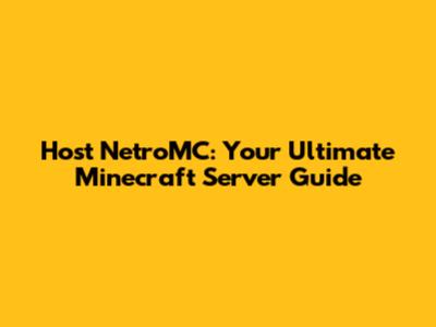 Host NetroMC: Your Ultimate Minecraft Server Guide
