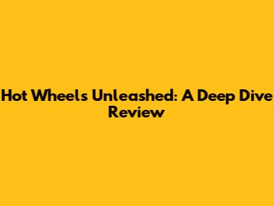 Hot Wheels Unleashed: A Deep Dive Review