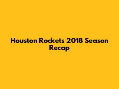 Houston Rockets 2018 Season Recap