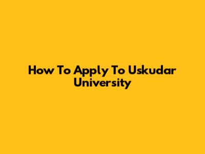 How To Apply To Uskudar University
