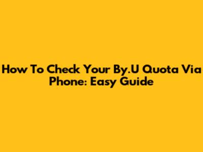 How To Check Your By.U Quota Via Phone: Easy Guide