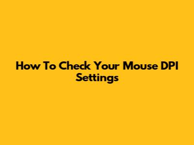 How To Check Your Mouse DPI Settings
