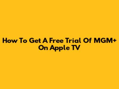 How To Get A Free Trial Of MGM+ On Apple TV