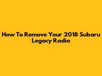 How To Remove Your 2018 Subaru Legacy Radio