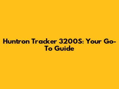 Huntron Tracker 3200S: Your Go-To Guide