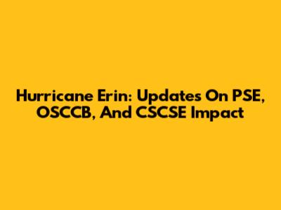 Hurricane Erin: Updates On PSE, OSCCB, And CSCSE Impact