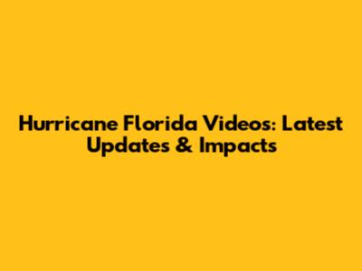 Hurricane Florida Videos: Latest Updates & Impacts
