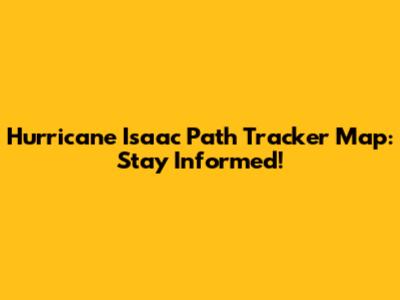 Hurricane Isaac Path Tracker Map: Stay Informed!