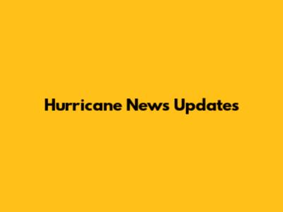 Hurricane News Updates