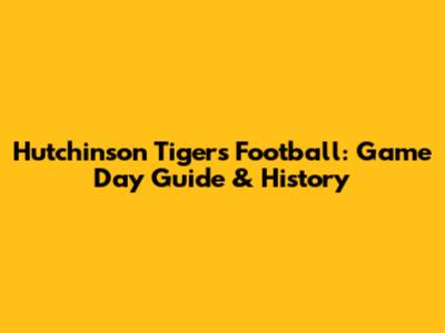 Hutchinson Tigers Football: Game Day Guide & History