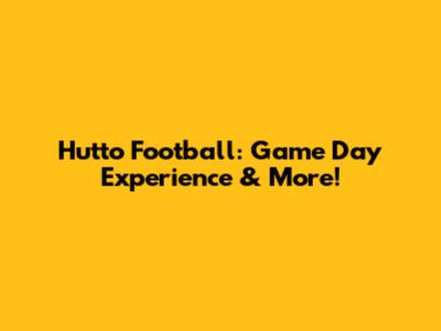 Hutto Football: Game Day Experience & More!