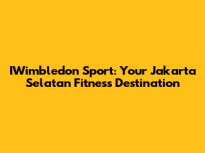I'Wimbledon Sport: Your Jakarta Selatan Fitness Destination