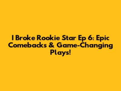 I Broke Rookie Star Ep 6: Epic Comebacks & Game-Changing Plays!