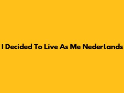 I Decided To Live As Me Nederlands