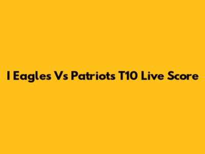 I Eagles Vs Patriots T10 Live Score