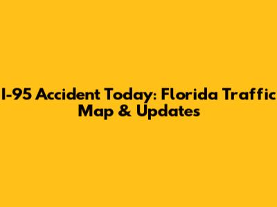 I-95 Accident Today: Florida Traffic Map & Updates