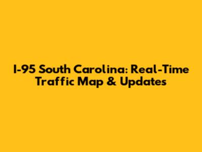 I-95 South Carolina: Real-Time Traffic Map & Updates