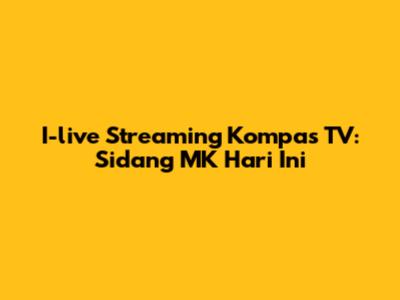 I-live Streaming Kompas TV: Sidang MK Hari Ini