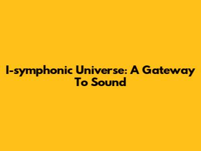 I-symphonic Universe: A Gateway To Sound