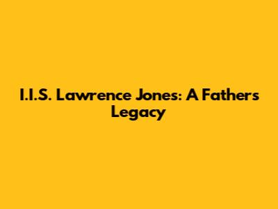 I.I.S. Lawrence Jones: A Father's Legacy
