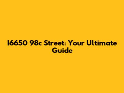 I6650 98c Street: Your Ultimate Guide