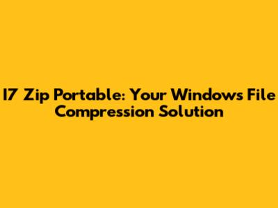 I7 Zip Portable: Your Windows File Compression Solution