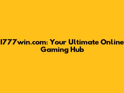 I777win.com: Your Ultimate Online Gaming Hub