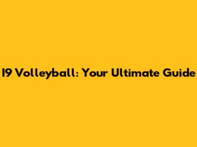 I9 Volleyball: Your Ultimate Guide