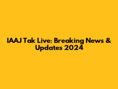 IAAJ Tak Live: Breaking News & Updates 2024