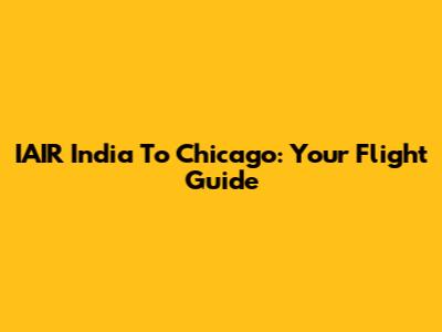 IAIR India To Chicago: Your Flight Guide