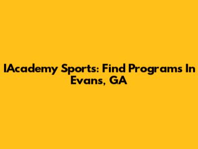 IAcademy Sports: Find Programs In Evans, GA