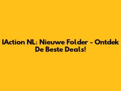IAction NL: Nieuwe Folder - Ontdek De Beste Deals!