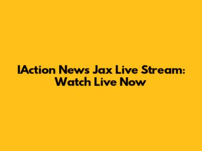 IAction News Jax Live Stream: Watch Live Now